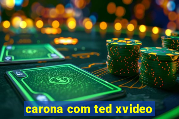 carona com ted xvideo